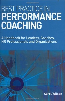 Best Practice in Performance Coaching: A Handbook for Leaders Co