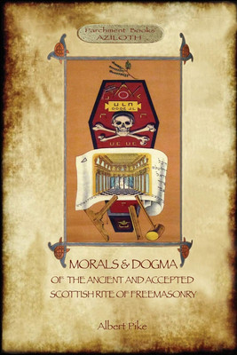 Morals and Dogma of the Ancient and Accepted Scottish Rite of Freemasonry: Firs