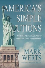 America's Simple Solutions: A Visionary's Blueprint for a Better Tomorrow, Werts