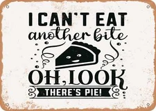 METAL SIGN - I Cant Eat Another Bite Oh Look there's Pie - Vintage Look Sign