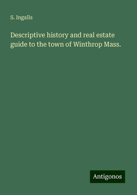 Descriptive history and real estate guide to the town of Winthrop Mass. Ingalls