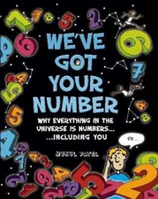 We've Got Your Number : Why Everything in the Universe is Numbers