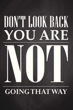 Dont Look Back You Are Not Going That Way Motivational Quote Poster 12x18