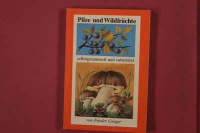 326590 Frieder Gröger PILZE UND WILDFRÜCHTE Verlag für die Frau selbstgesammelt