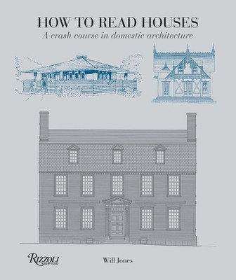 How to Read Houses: A Crash Course in Domestic Architecture by Will Jones (Engli