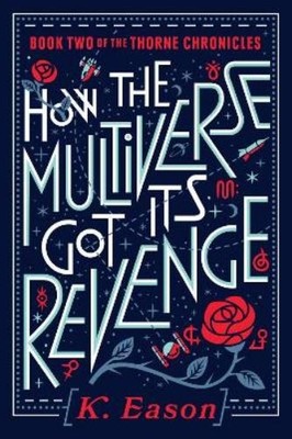 K. Eason How the Multiverse Got Its Revenge (Taschenbuch) Thorne Chronicles