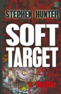 Soft Target - Hardcover By Hunter, Stephen - GOOD