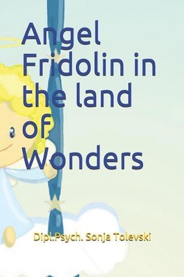 Angel Fridolin in the land of Wonders by Sonja Tolevski (English) Paperback Book