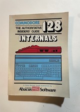 Commodore 128 Internals: An Authoritative Insiders Guide 1986 Abacus C128 Read