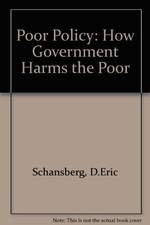 Poor Policy How Government Harms The Poor