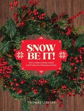 Snow Be It!: How to make a wreath... by Thomas Linkins. Hardback