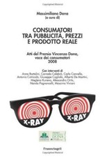 Libro - Consumatori tra pubblicità, prezzi e prodotto reale. - Dona, Massimilian