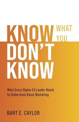 Know What You Don't Know: What Every Higher Ed Leader Needs to Understand About 