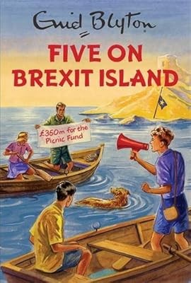 Five on Brexit Island (Enid Blyton for Grown Ups), Vincent, Bruno, Used; Good Bo