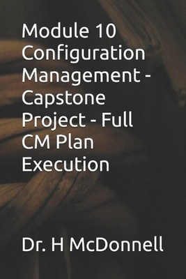 Module 10 Configuration Management - Capstone Project - Full CM Plan Execution b