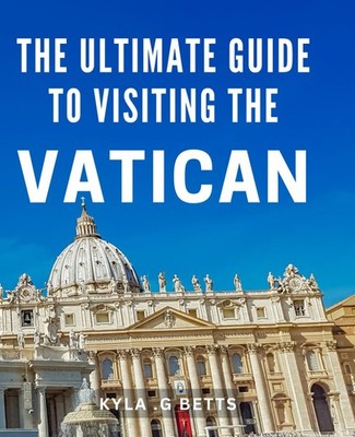 The Ultimate Guide To Visiting The Vatican: Unlocking the Hidden Treasures: ...