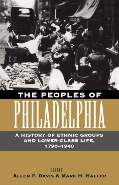 The Peoples of Philadelphia by Allen F. Davis PAPERBACK 9780812216707