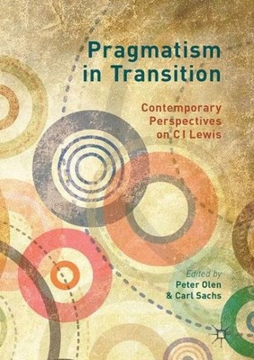Pragmatism In Transition: Contemporary Perspectives On C I  Lewis