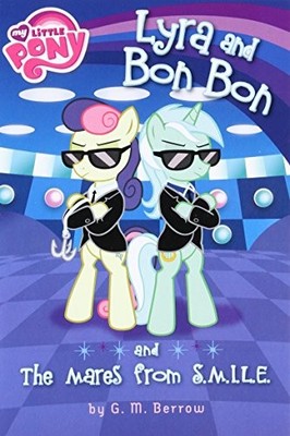 MY LITTLE PONY: LYRA AND BON BON AND THE MARES FROM By G. M. Berrow *BRAND NEW*
