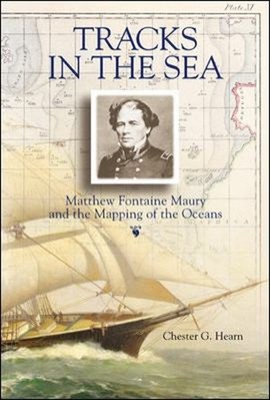 Tracks in the Sea : Matthew Fontaine Maury and the Mapping of the
