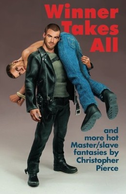 WINNER TAKES ALL: MASTER/SLAVE FANTASIES BY CHRISTOPHER By Christopher Pierce