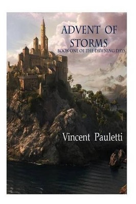 Advent of Storms: Book One of The Dawning Days by Vincent Pauletti (English) Pap