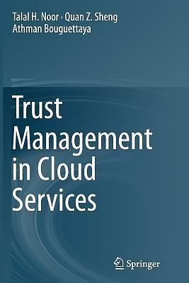 Trust Management in Cloud Services - Noor, Talal H. H.,Bouguettaya, Athman,Sheng