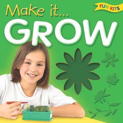 Make it....Grow (Fun Kits),Robyn Gee