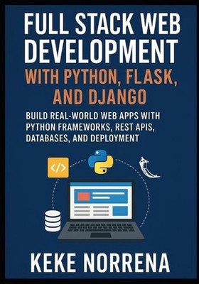 Full Stack Web Development with Python, Flask, and Django: Build Real-World Web