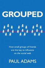 Grouped: How Small Groups of Friends Are the Key to Influence on the Social Web