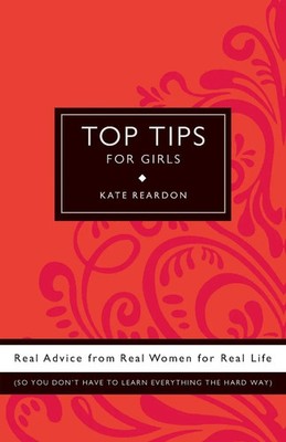 Top Tips for Girls Real advice from real women for real life Kate Reardon Buch