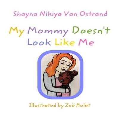 My Mommy Doesn't Look Like Me Adoption Shayna Nikiya Van Ostrand
