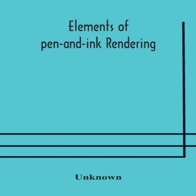 Elements Of Pen-And-Ink Rendering Rendering With Pen And Brush El