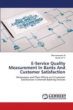 E-Service Quality Measurement In Banks And Customer Satisfaction by Bhuvaneswari