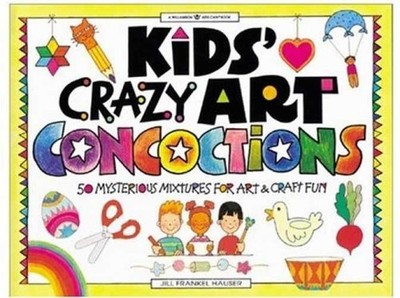 Kids' Crazy Art Concoctions: 50 - Paperback, by Hauser Jill Frankel - Very Good