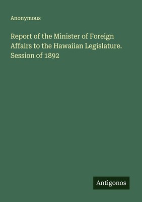 Anonymous | Report of the Minister of Foreign Affairs to the Hawaiian...
