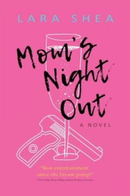 Mom's Night Out: A Novel - Shea, Lara