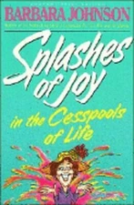 Splashes of Joy in the Cesspools of Life by Barbara Johnson: New