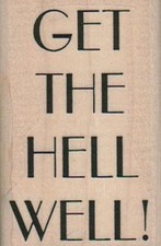 Get The Hell Well 1 1/2 x 2 1/4" Mounted Rubber Stamp, Words and Phrases