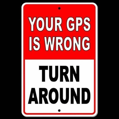 Your gps is wrong  turn around Sign / Decal  driveway trespassing warning si011