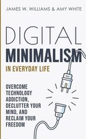 James W. Williams (U. A.) | Digital Minimalism In Everyday Life | Taschenbuch