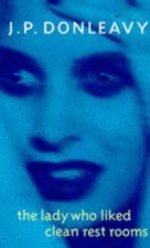 The Lady Who Liked Clean Rest Rooms - Hardcover By Donleavy, J P - GOOD