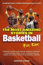 The Most Amazing Stories In Basketball For Kids: 20 Inspirational Stories From B