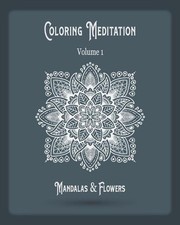Coloring Meditation: 57 Magnificent Mandalas  Flowers Patterns for Stress Relie