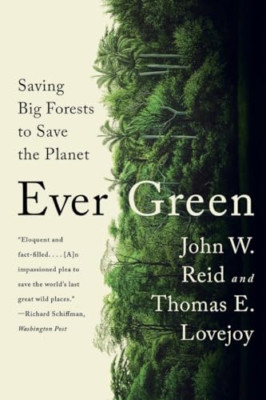 Ever Green: Saving Big Forests to Save the Planet - Paperback NEW Reid, John W.