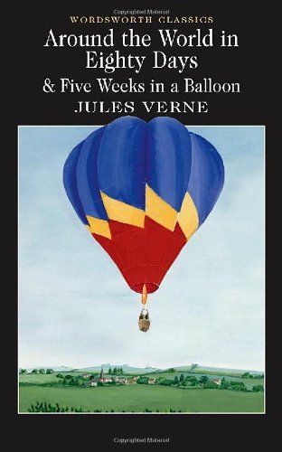 Around the World in Eighty Days & Five Weeks in a Balloon (Wordsworth Classics)