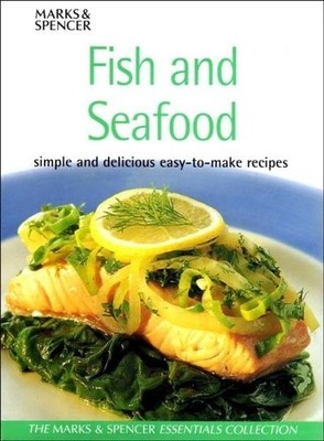 Fish & Seafood: Simple and delicious easy-to-make recipes (Marks & Spencer Essen