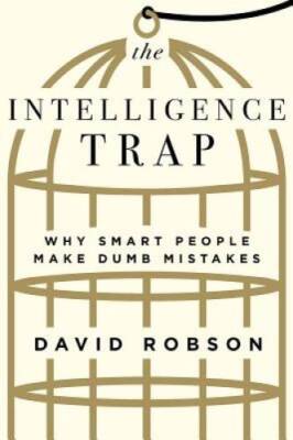 The Intelligence Trap: Why Smart People Make Dumb Mistakes - Hardcover - GOOD