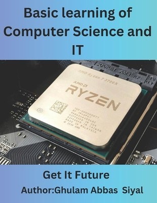 Basic learning of Computer Science and IT: A Beginner's Guide to Fundamental Con