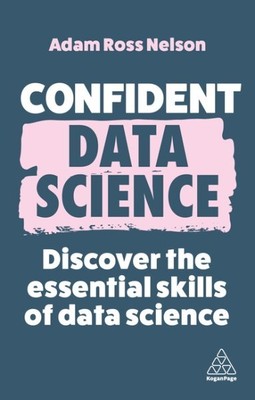 Confident Data Science : Discover the Essential Skills of Data Science, Paper...